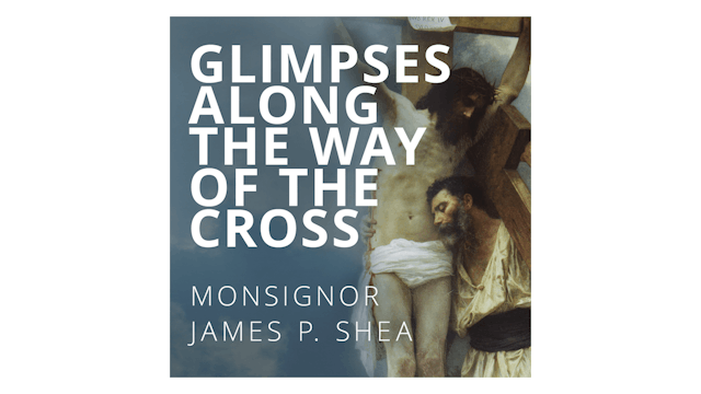 Glimpses Along the Way of the Cross by Monsignor James Shea
