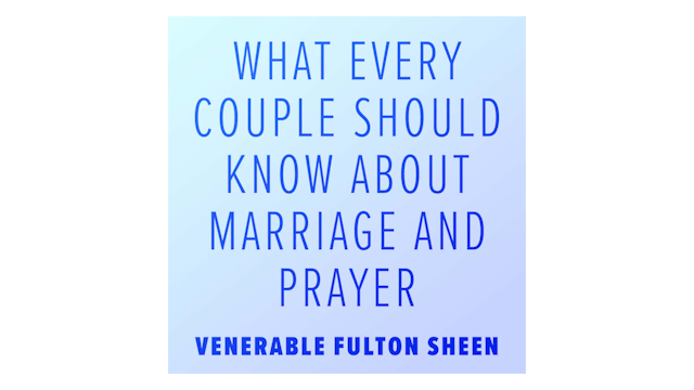 What Every Couple Should Know about Marriage and Prayer by Fulton Sheen
