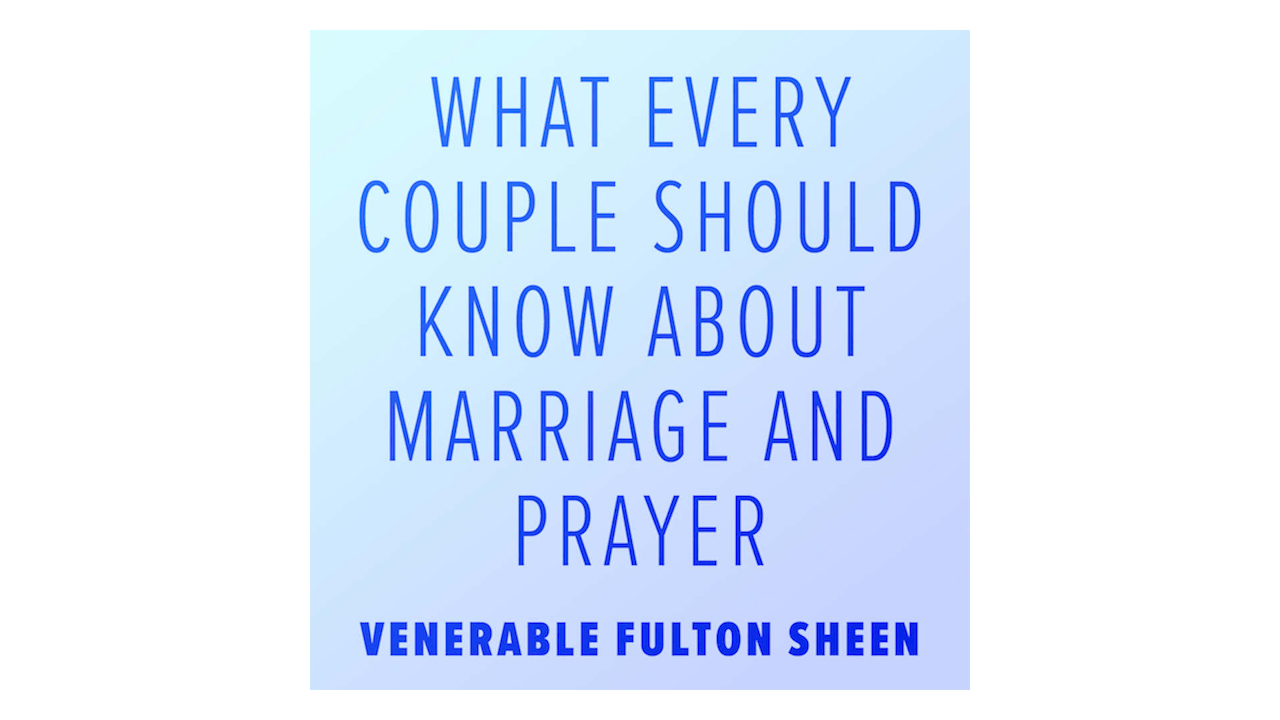 What Every Couple Should Know about Marriage and Prayer by Fulton Sheen