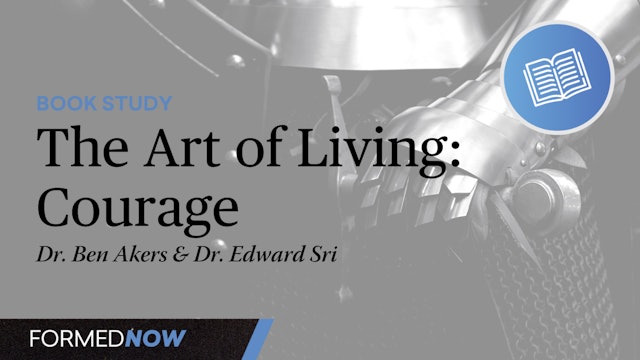 The Art of Living: Courage (4 of 6)