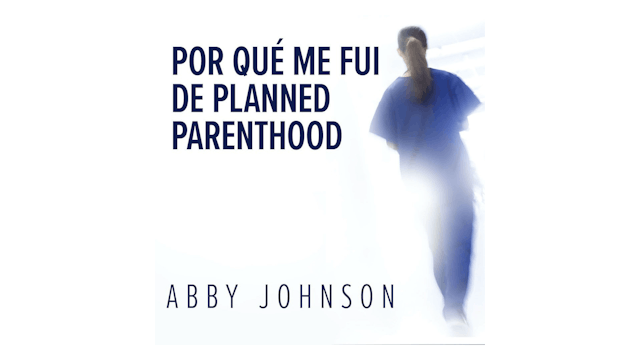 Por qué me fui de Planned Parenthood:...