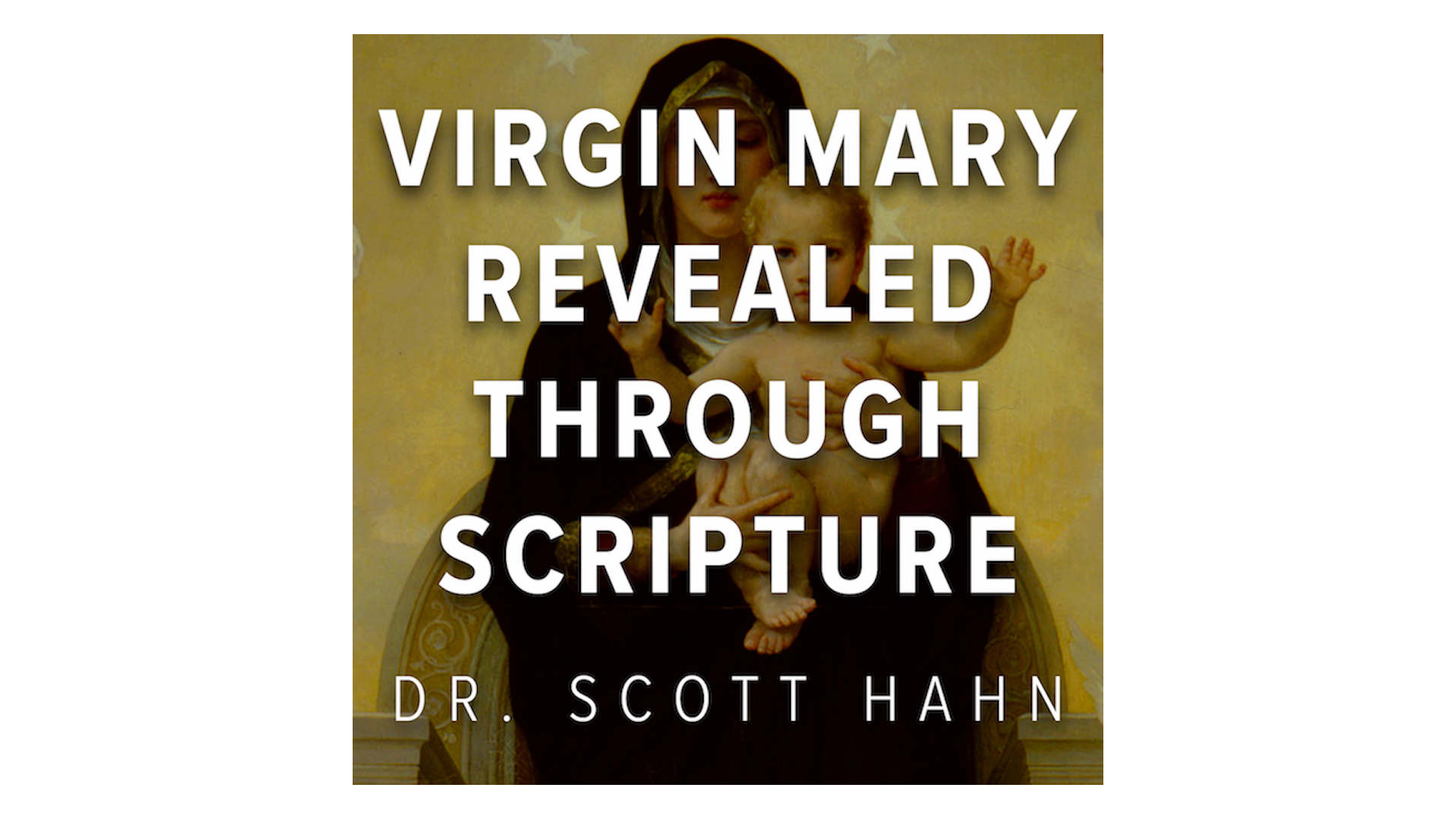 The Virgin Mary Revealed through Scripture by Dr. Scott Hahn