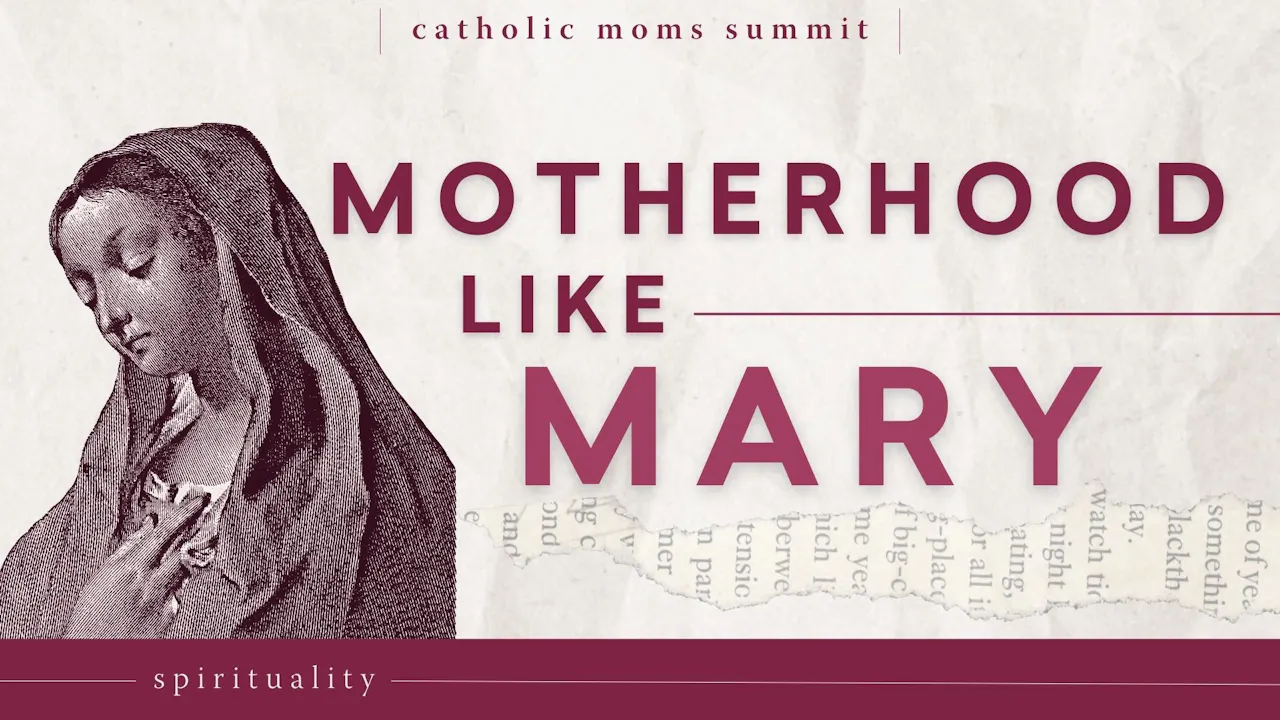 The Joys and Challenges of Modeling Our Motherhood After Mary ...