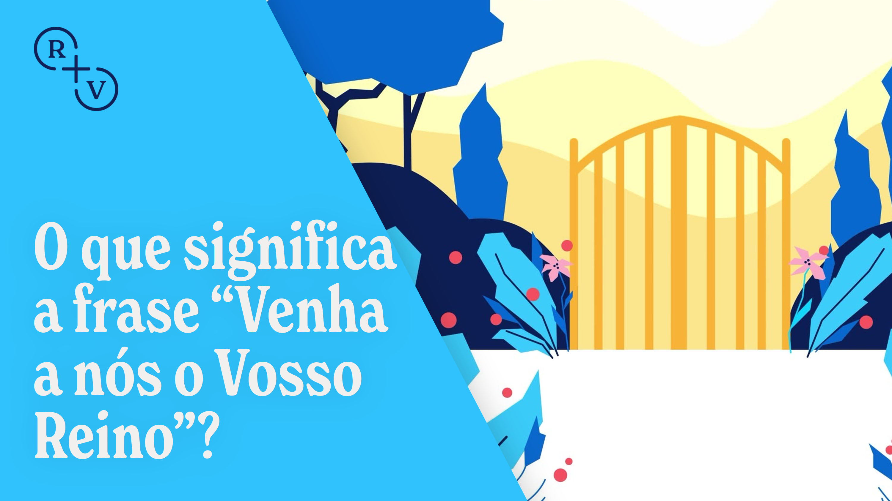 O que significa a frase 'Venha a nós o Vosso Reino'?