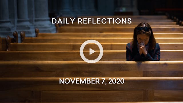 Daily Reflections – November 7, 2020