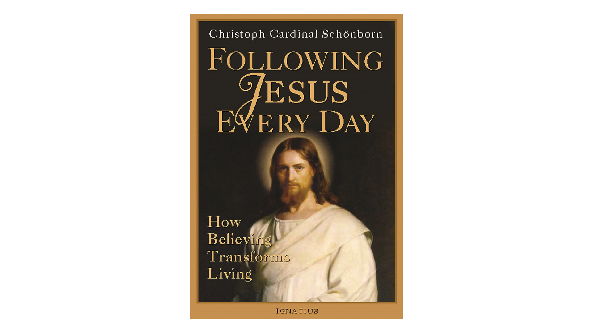 Following Jesus Everyday: How Believing Transforms Living by Christoph Cardinal Schönborn