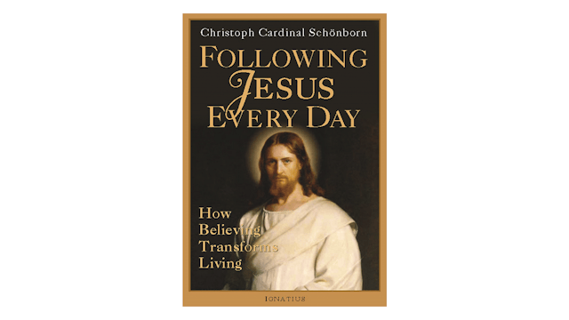Following Jesus Everyday: How Believing Transforms Living by Christoph Cardinal Schönborn