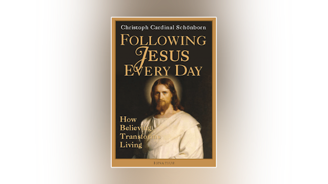 Following Jesus Everyday: How Believing Transforms Living by Christoph Cardinal Schönborn