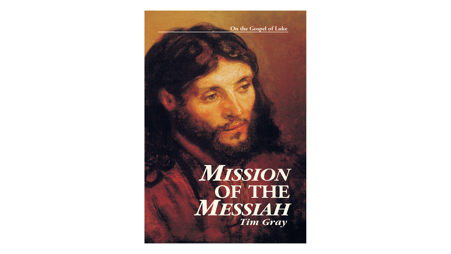 Mission of the Messiah: On the Gospel of Luke by Dr. Timothy Gray