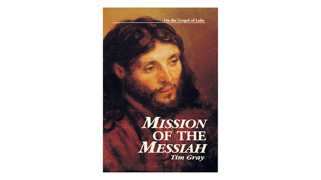 Mission of the Messiah: On the Gospel of Luke by Dr. Timothy Gray