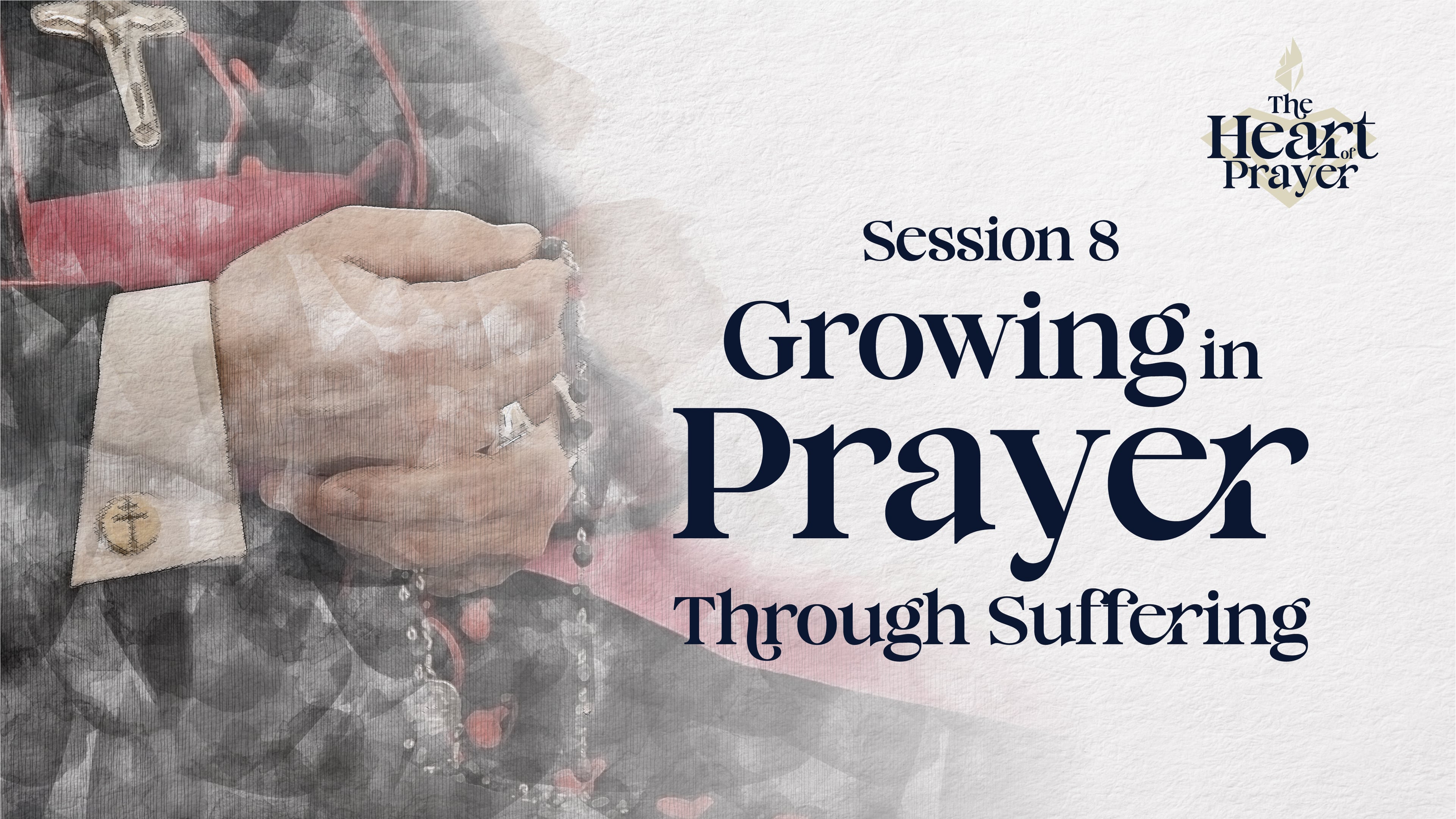 Growing in Prayer through Suffering | Heart of Prayer | Episode 8