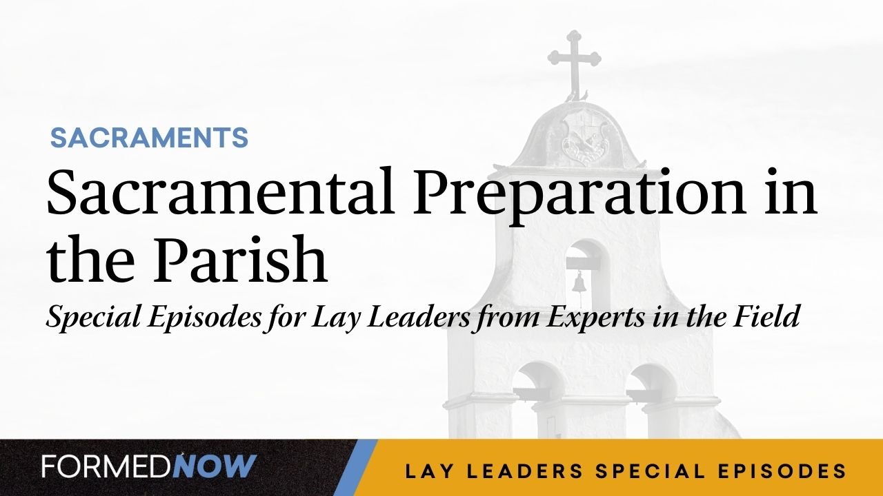 Sacramental Preparation in the Parish: Special Episodes for Lay Leaders