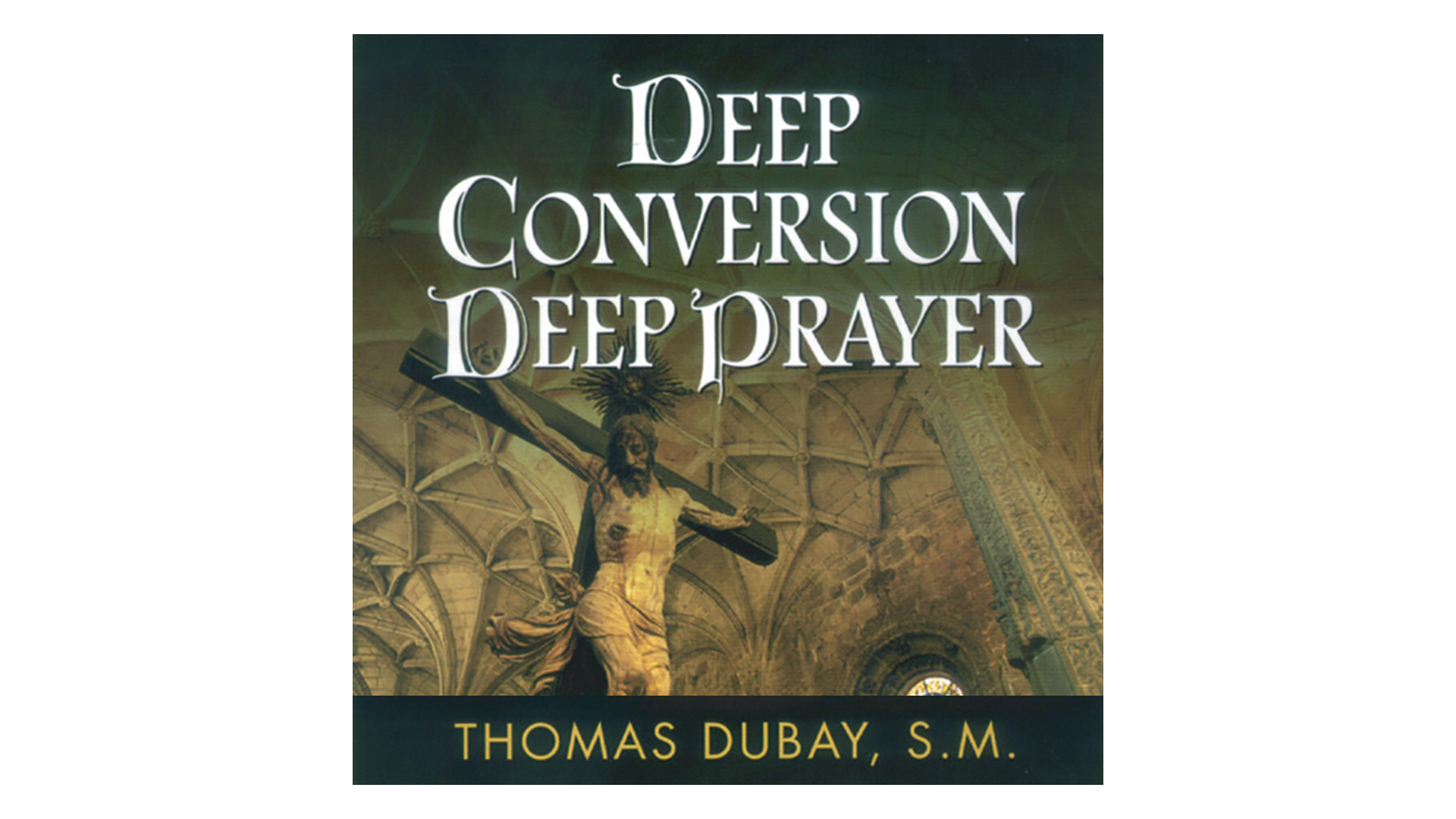 Deep Conversion/Deep Prayer by Fr. Thomas Dubay