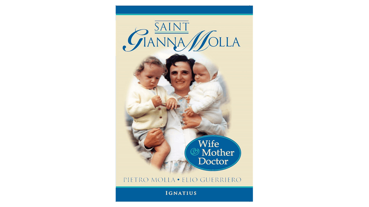 Saint Gianna Molla: Wife, Mother, Doctor by James Monti and Pietro Molla