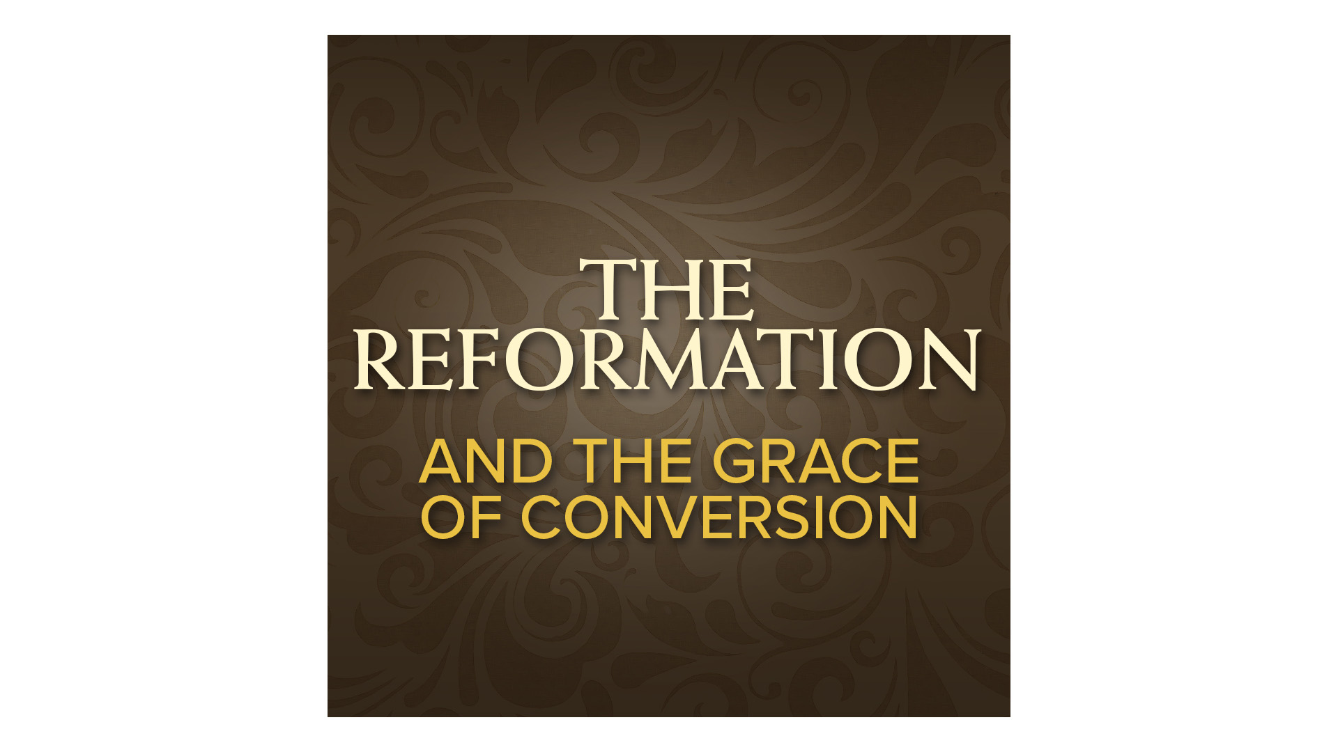 The Reformation and the Grace of Conversion