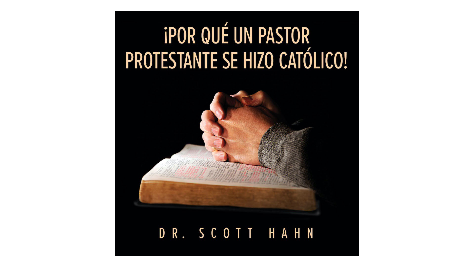 ¡Por qué un pastor Protestante se hizo Católico! por Scott Hahn