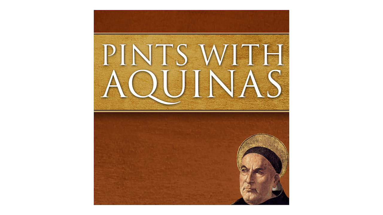 Pints with Aquinas Podcast