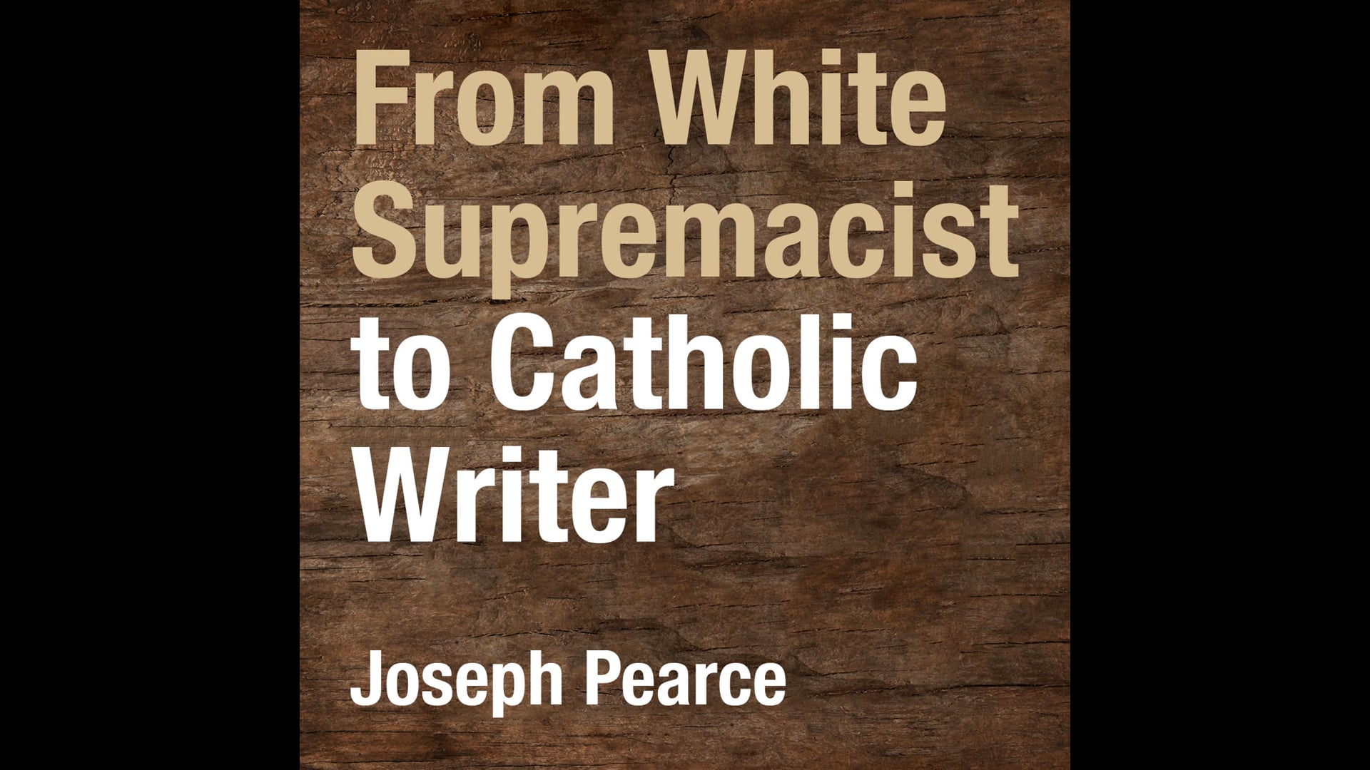 From White Supremacist to Catholic Writer by Joseph Pearce