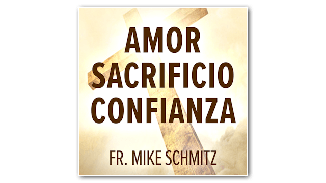 Amor—Sacrificio—Confianza: Él nos mostró el camino por P. Mike Schmitz