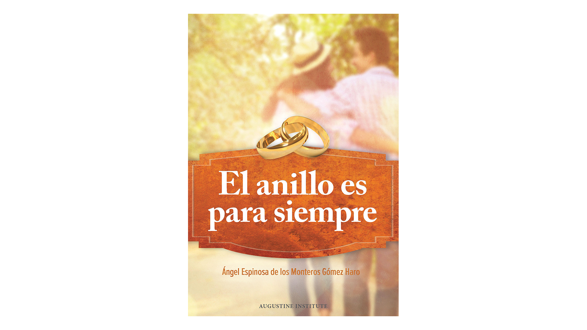 El anillo es para siempre por Padre Ángel Espinosa de los Monteros Gómez Haro