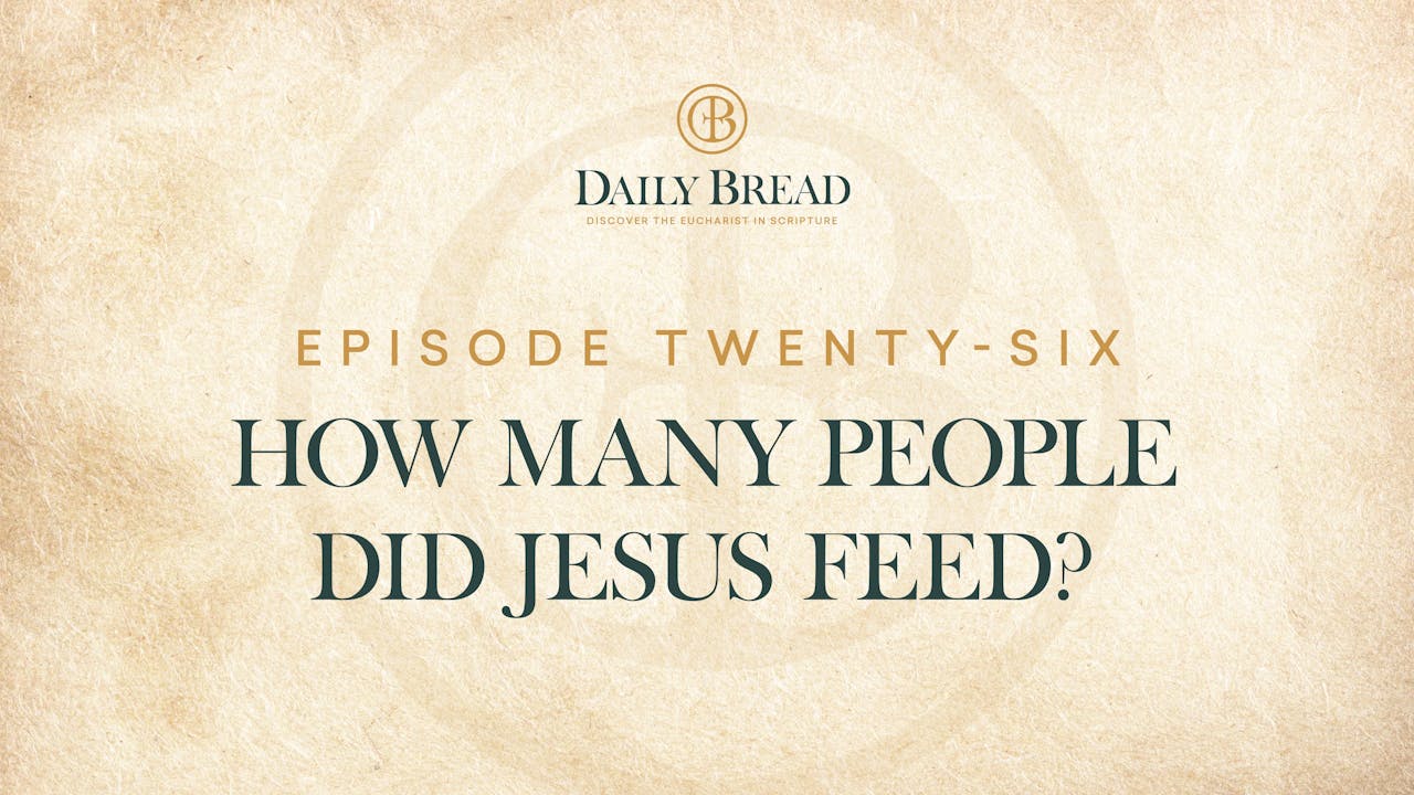 How Many People Did Jesus Feed? Daily Bread Episode 26 Daily