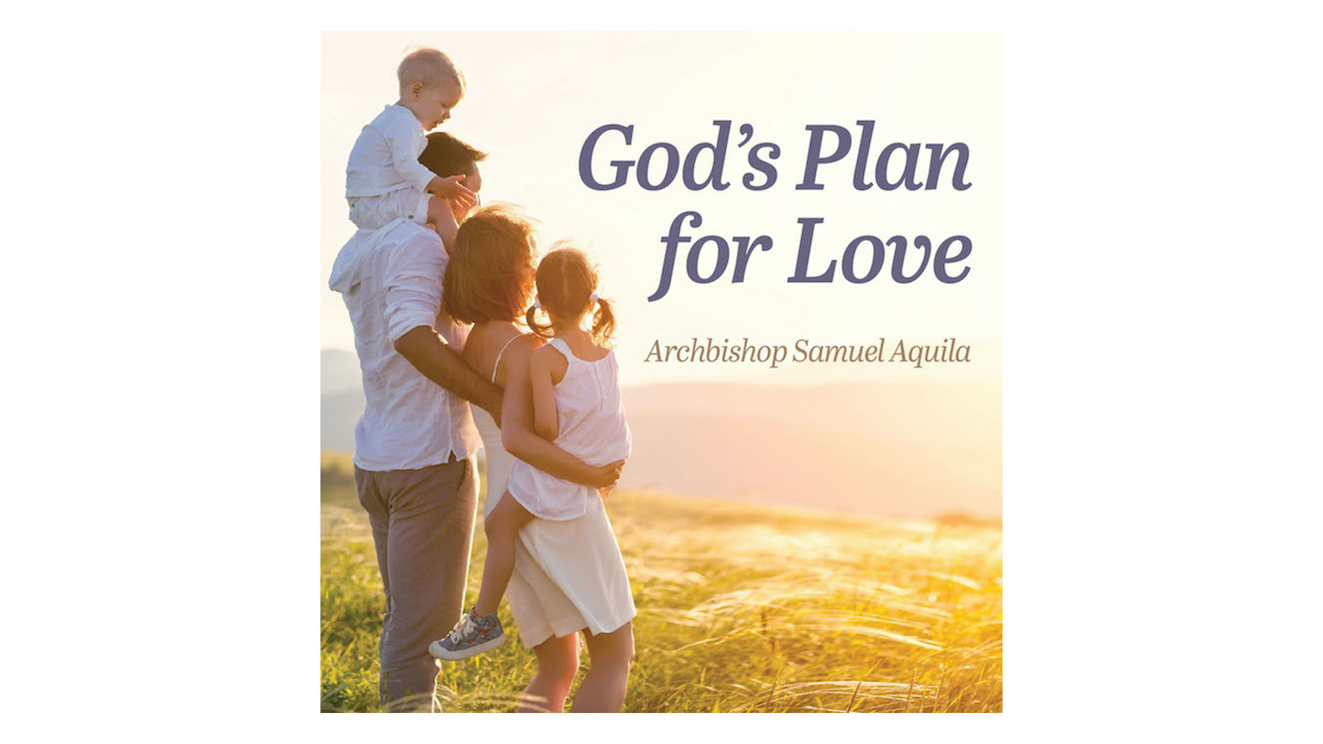 God's Plan for Love: Humanae Vitae, Sex, & Authentic Freedom by Samuel Aquila