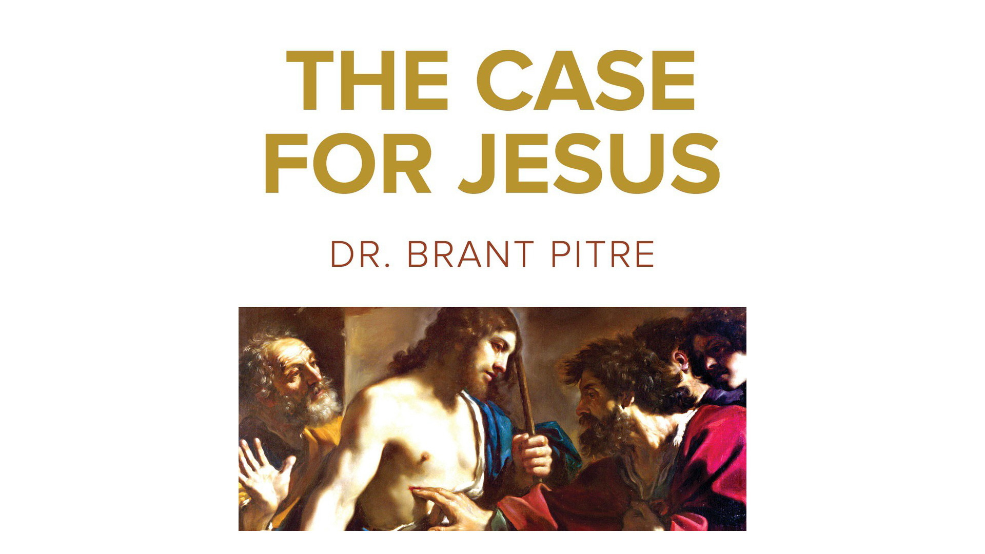 The Case for Jesus by Dr. Brant Pitre