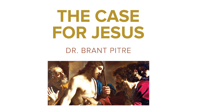 The Case for Jesus by Dr. Brant Pitre