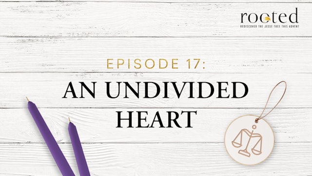 An Undivided Heart | Rooted | Episode 17