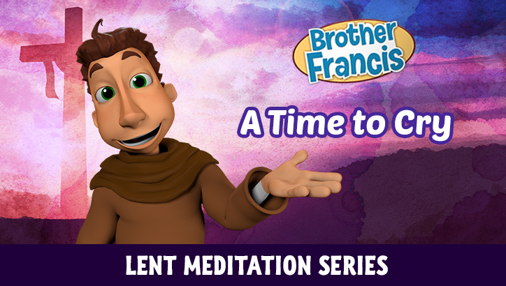 Lent with Brother Francis: Episode 4 - A Time to Cry