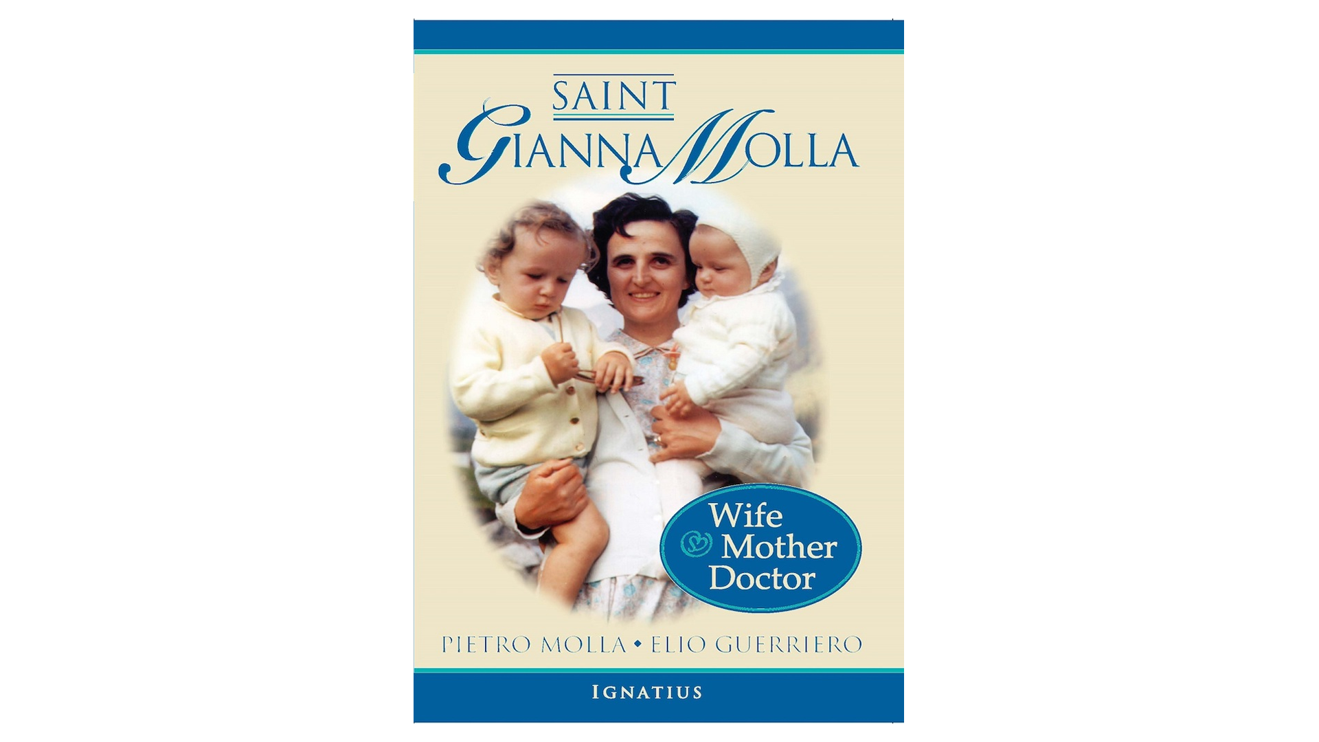 Saint Gianna Molla: Wife, Mother, Doctor by James Monti and Pietro Molla