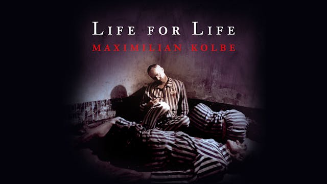 Life for Life: Maximilian Kolbe