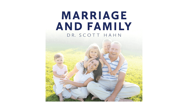 Marriage and Family: Love Unveiled by Dr. Scott Hahn