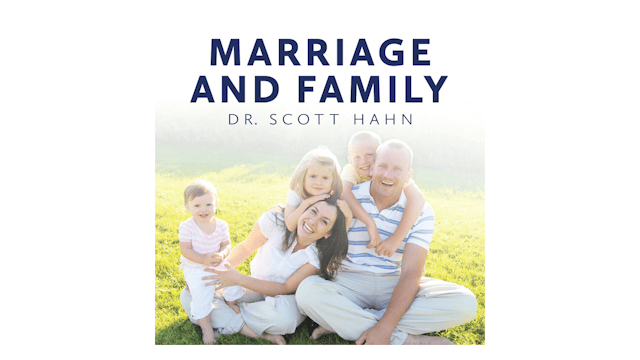 Marriage and Family: Love Unveiled by Dr. Scott Hahn