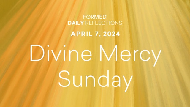 Easter Daily Reflections — Divine Mercy Sunday — April 7, 2024