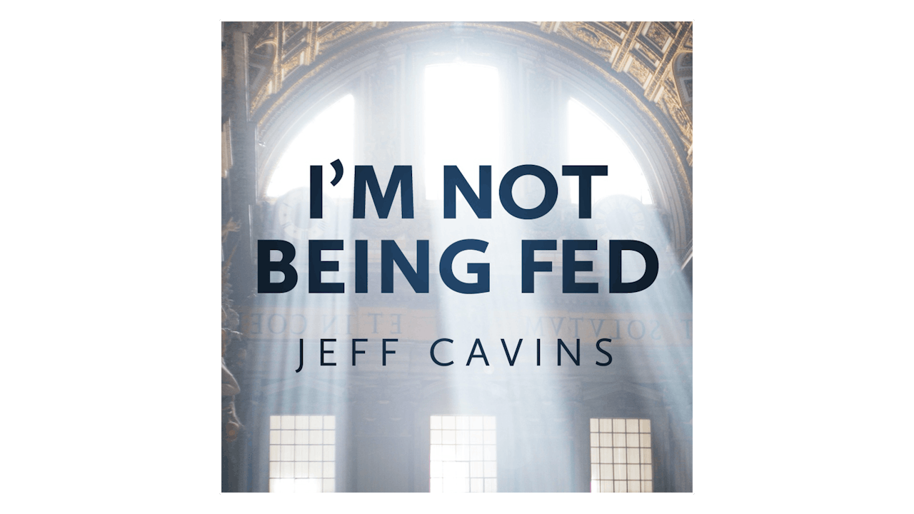 I'm Not Being Fed: Discovering the Food that Satisfies the Soul by Jeff Cavins