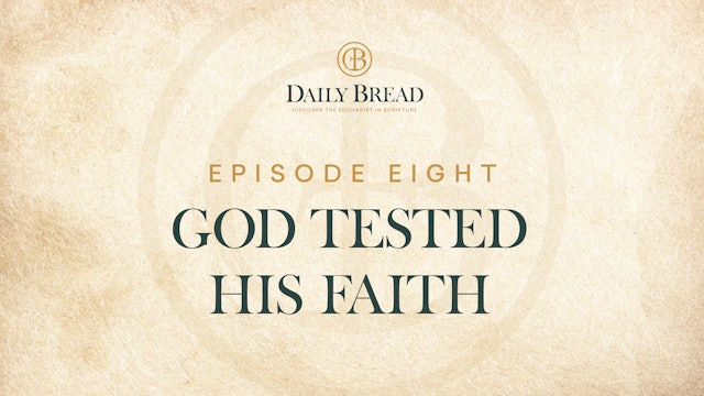 God Tested His Faith | Daily Bread | Episode 8