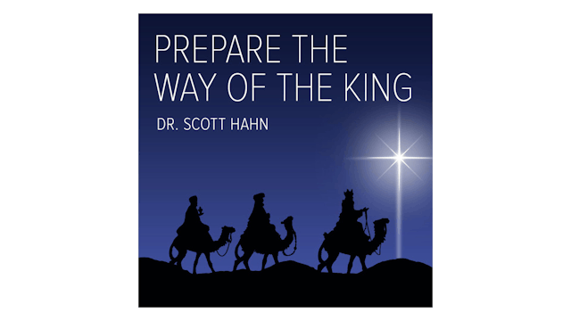 Prepare the Way of the King by Dr. Scott Hahn