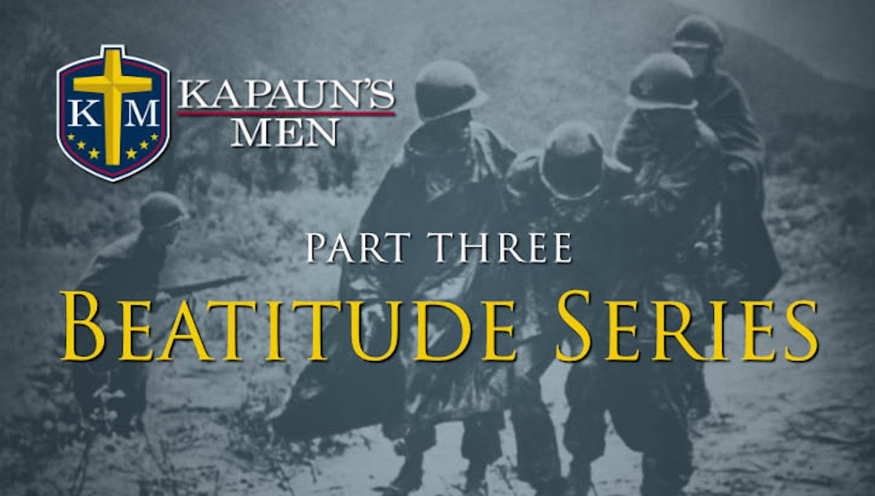 Kapaun’s Men Beatitude Series (Series Three)