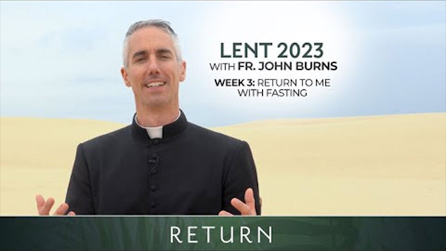 Week Three | Return: Lent with Fr. John Burns