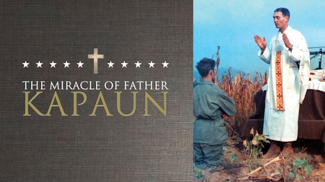 The Miracle of Father Kapaun: The Story of an American Spiritual & Military Hero