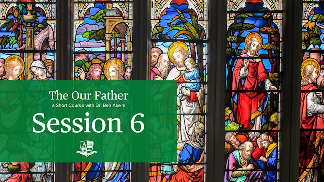 Session 6: The 6th and 7th petitions, And lead us not into temptation...