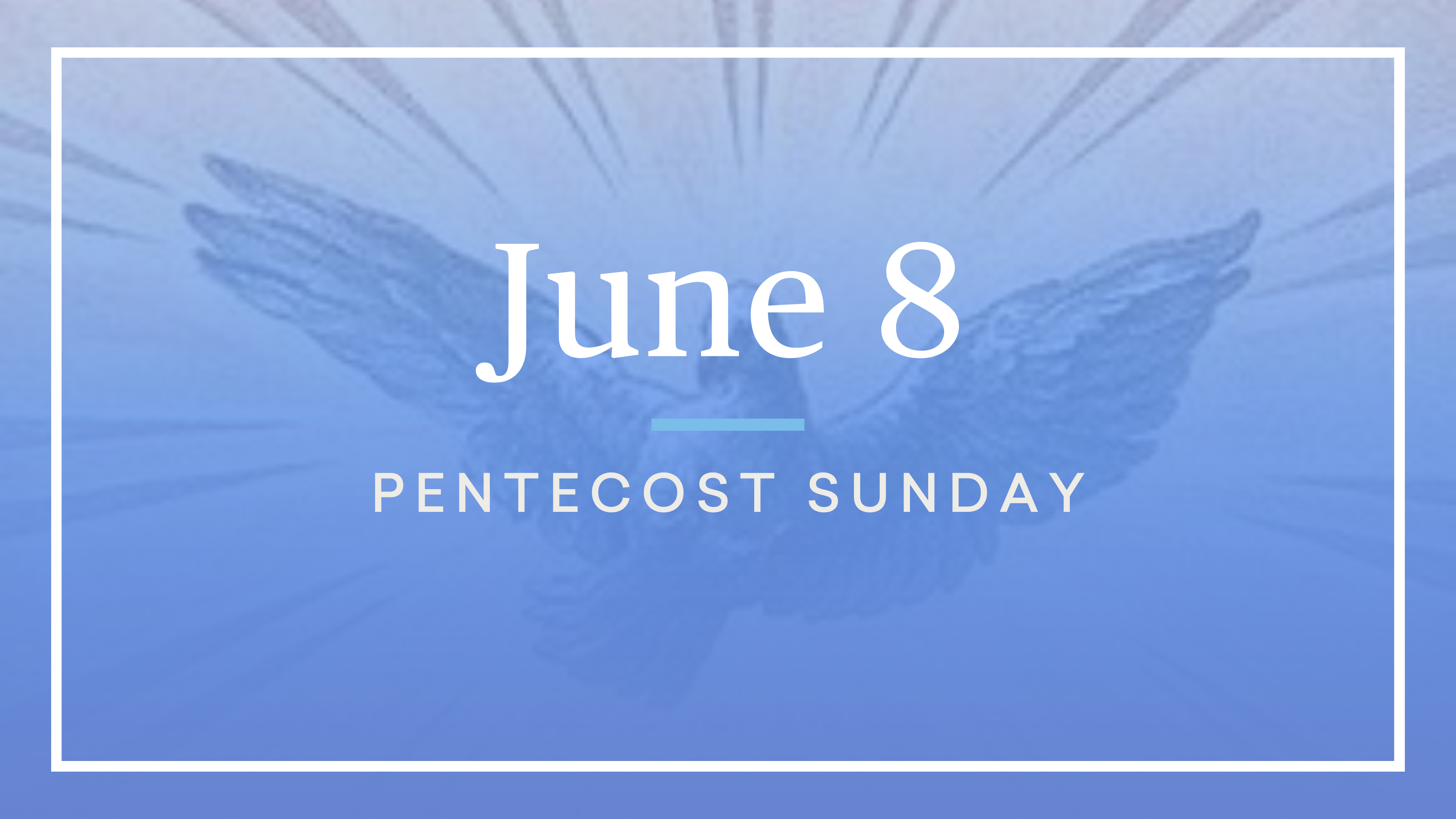 June 8 — Pentecost