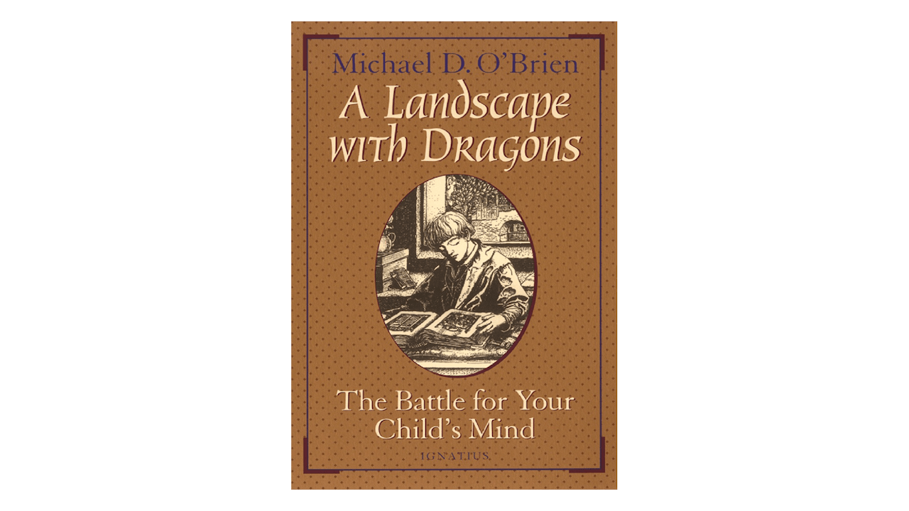 A Landscape with Dragons: The Battle for Your Child's Mind by Michael O'Brien