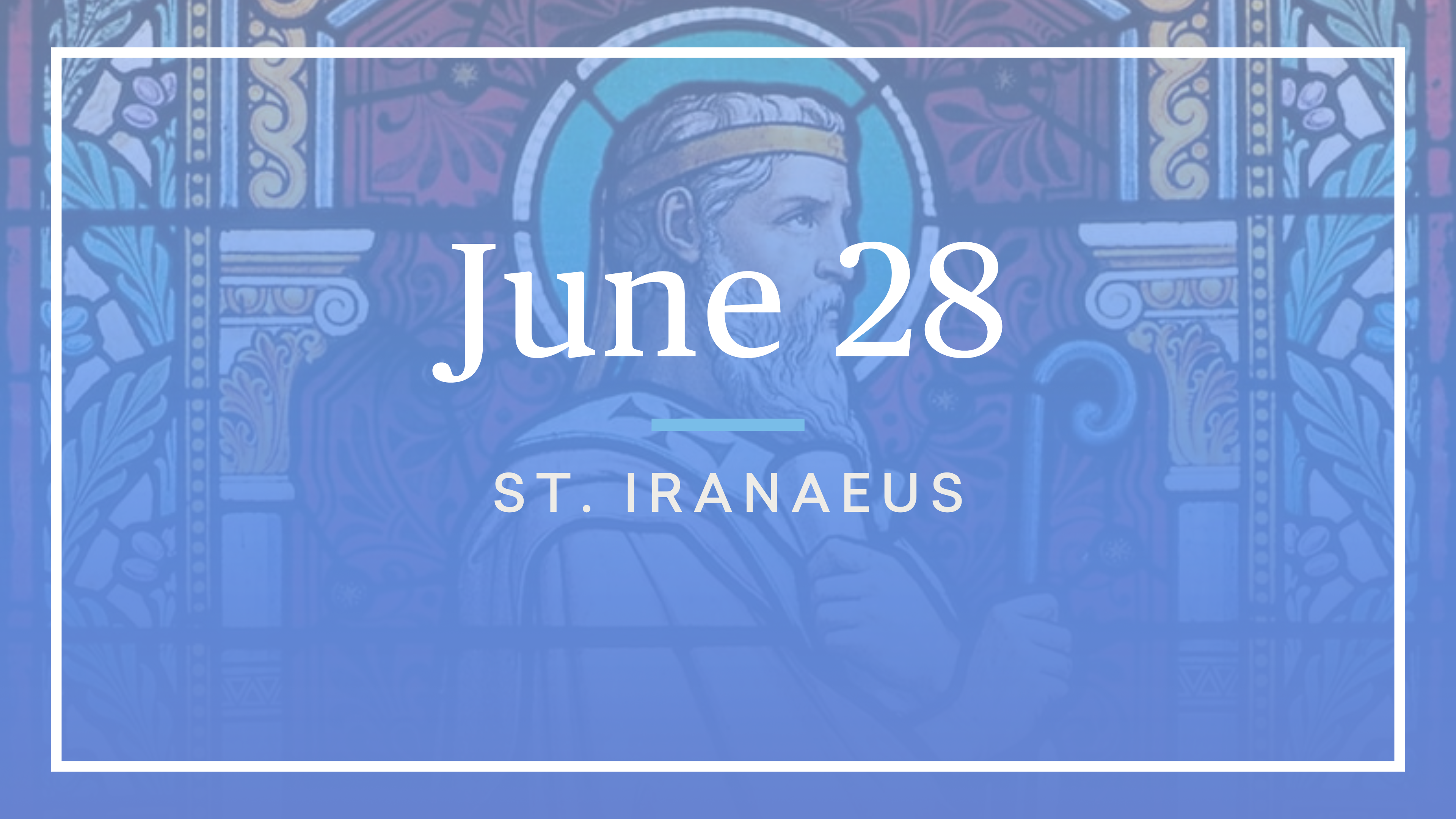 June 28 — St. Irenaeus