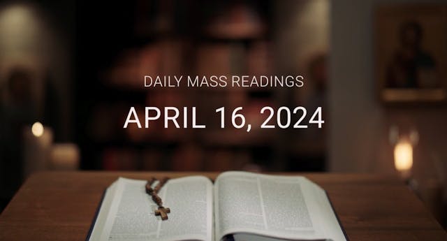 April 16, 2024 | Daily Mass Readings