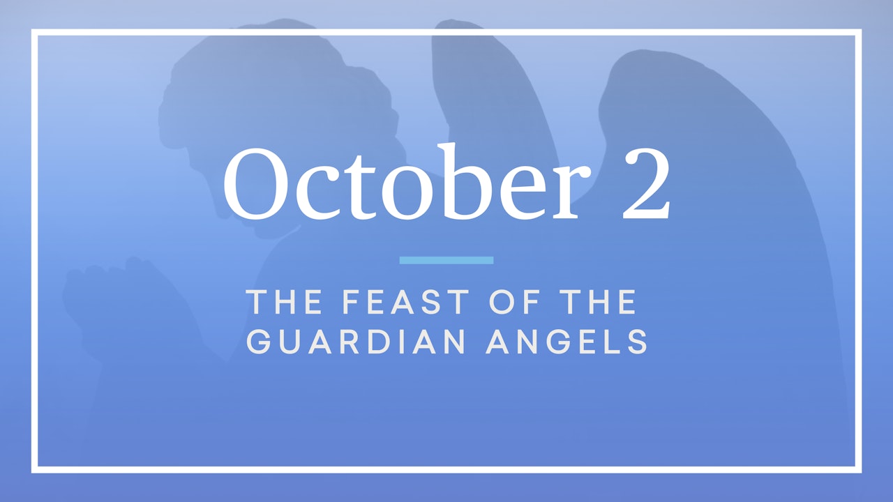 October 2 — Feast of the Guardian Angels