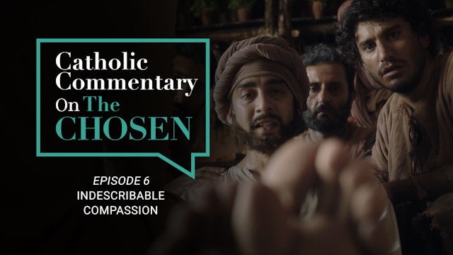 Episode 6 | Catholic Commentary on The Chosen | Season 1
