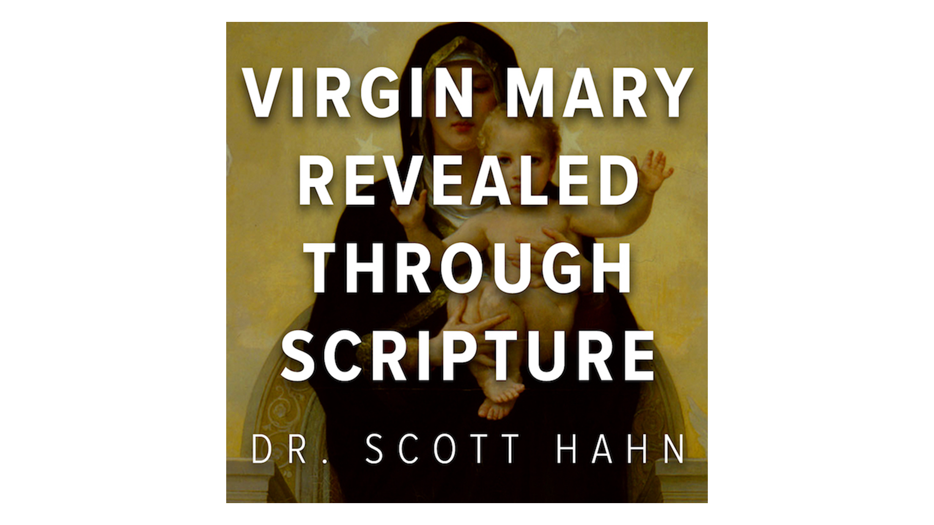 The Virgin Mary Revealed through Scripture by Dr. Scott Hahn