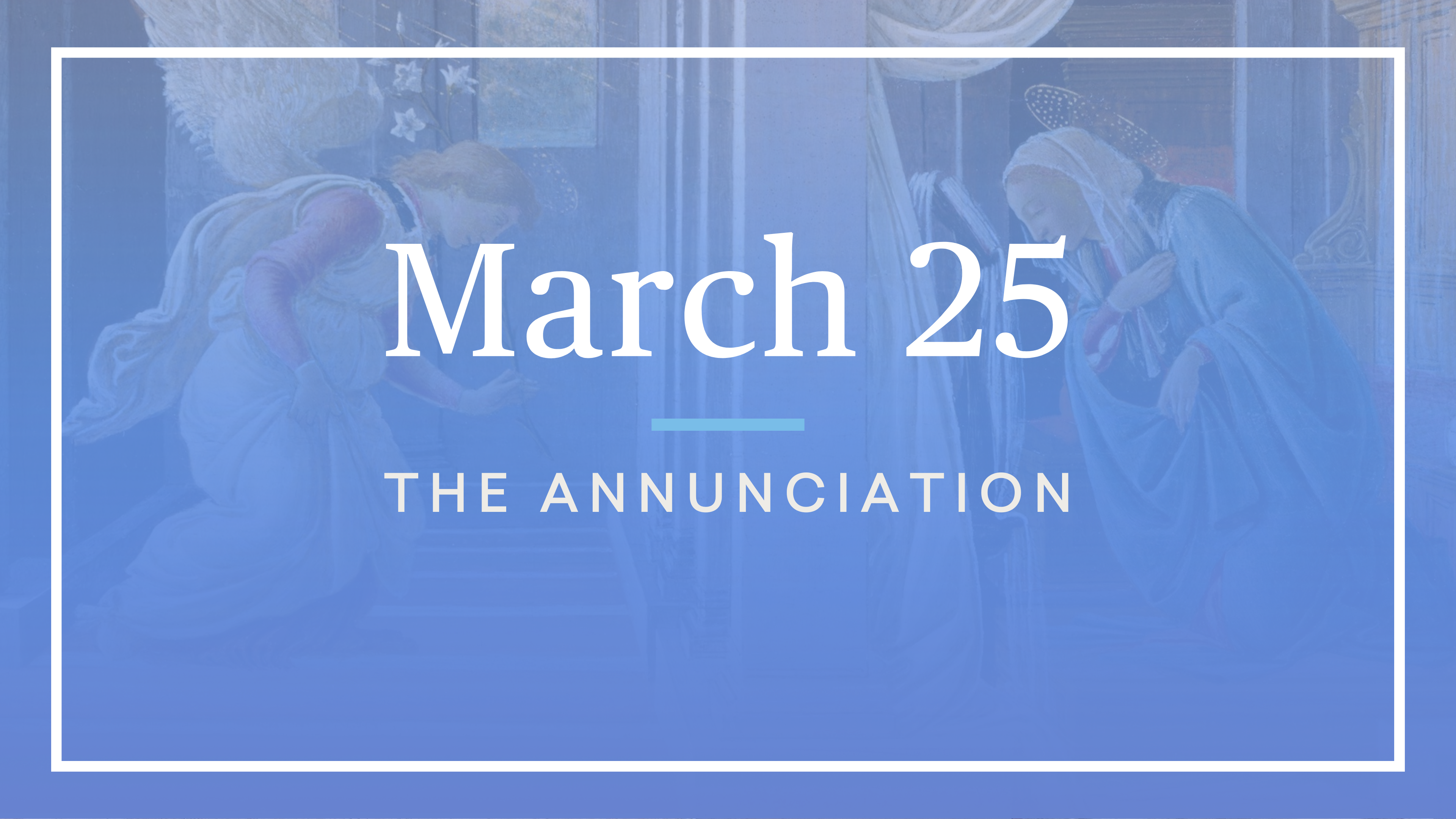 March 25 – The Annunciation of the Lord